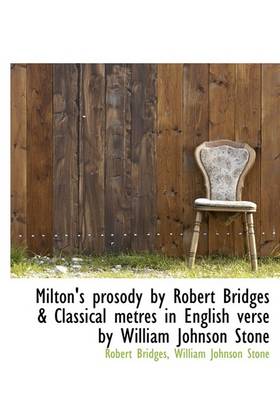 Book cover for Milton's Prosody by Robert Bridges & Classical Metres in English Verse by William Johnson Stone