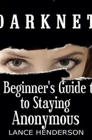 Cover of Darknet: A Beginner's Guide to Staying Anonymous