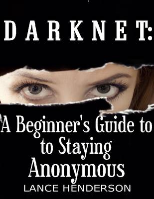 Book cover for Darknet: A Beginner's Guide to Staying Anonymous