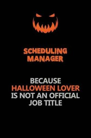 Cover of Scheduling Manager Because Halloween Lover Is Not An Official Job Title