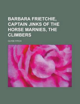 Book cover for Barbara Frietchie, Captain Jinks of the Horse Marnies, the Climbers