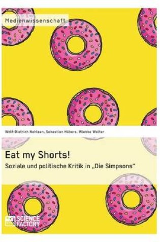 Cover of Eat my Shorts! Soziale und politische Kritik in Die Simpsons