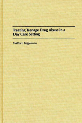 Cover of Treating Teenage Drug Abuse in a Day Care Setting