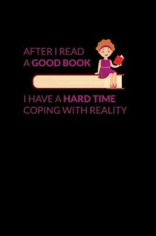 Cover of After I Read A Good Book I Have A Hard Time Coping With Reality