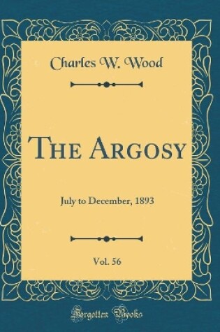 Cover of The Argosy, Vol. 56: July to December, 1893 (Classic Reprint)