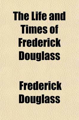 Book cover for The Life and Times of Frederick Douglass; From 1817-1882