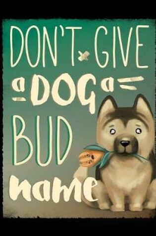 Cover of Don't Give a Dog a Bud Name
