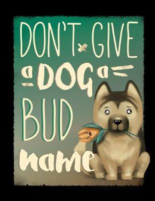 Book cover for Don't Give a Dog a Bud Name
