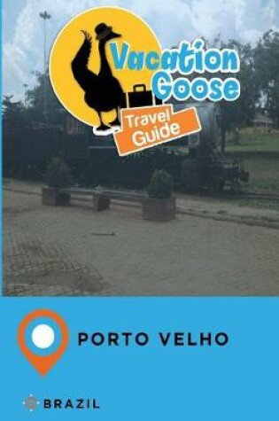 Cover of Vacation Goose Travel Guide Porto Velho Brazil