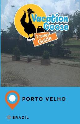 Book cover for Vacation Goose Travel Guide Porto Velho Brazil