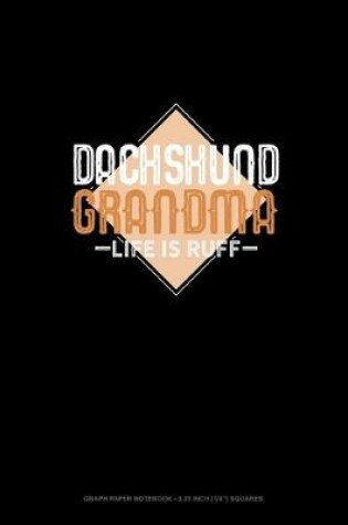 Cover of Dachshund Grandma Life Is Ruff