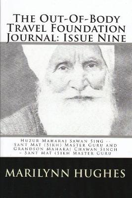 Book cover for The Out-of-Body Travel Foundation Journal: Huzur Maharaj Sawan Singh - Sant Mat (Sikh) Master Guru and Grandson Maharaj Chawan Singh - Sant Mat (Sikh) Master Guru - Issue Nine!