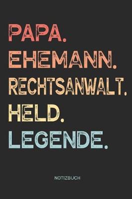 Book cover for Papa. Ehemann. Rechtsanwalt. Held. Legende. - Notizbuch