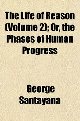 Book cover for The Life of Reason (Volume 2); Or, the Phases of Human Progress