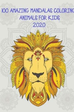 Cover of 100 Amazing Mandalas Coloring Animals for Kids 2020