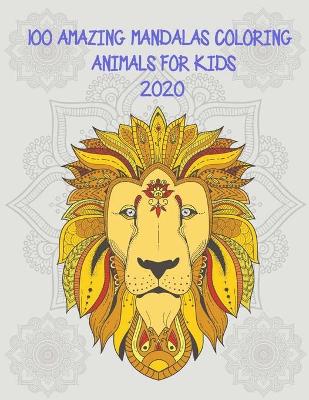 Book cover for 100 Amazing Mandalas Coloring Animals for Kids 2020