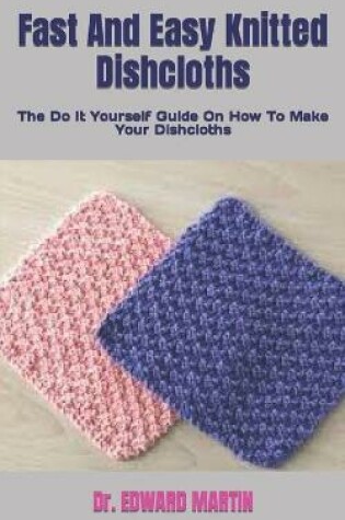 Cover of Fast And Easy Knitted Dishcloths