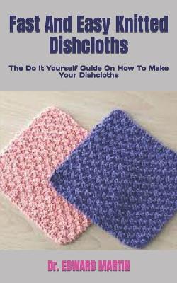 Cover of Fast And Easy Knitted Dishcloths