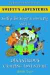 Book cover for Swifty The Super Guinea Pig And The Disastrous Camping Adventure