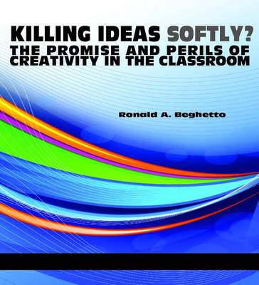 Book cover for Killing Ideas Softly? the Promise and Perils of Creativity in the Classroom
