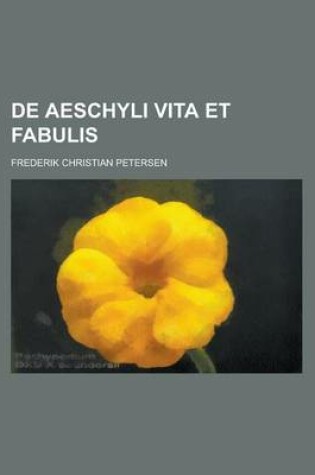 Cover of de Aeschyli Vita Et Fabulis