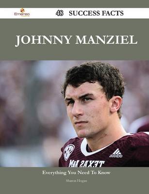 Book cover for Johnny Manziel 48 Success Facts - Everything You Need to Know about Johnny Manziel