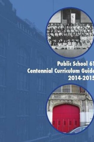 Cover of Public School 61 Centennial Curriculum Guide 2014-2015