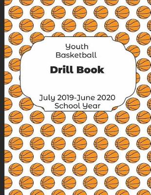 Book cover for Youth Basketball Drill Book July 2019 - June 2020 School Year