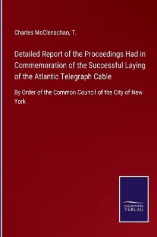 Cover of Detailed Report of the Proceedings Had in Commemoration of the Successful Laying of the Atlantic Telegraph Cable