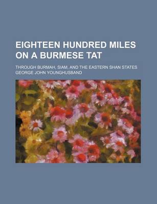 Book cover for Eighteen Hundred Miles on a Burmese Tat; Through Burmah, Siam, and the Eastern Shan States