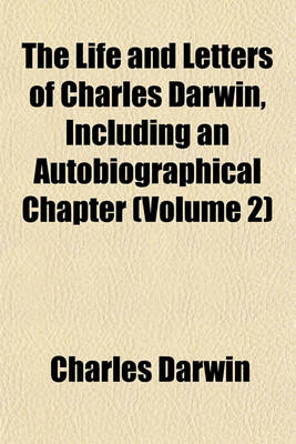 Book cover for The Life and Letters of Charles Darwin, Including an Autobiographical Chapter (Volume 2)