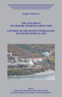 Book cover for The Teachings of Grigori Grabovoi about God. Control of the Known Information to Ensure Eternal Life.