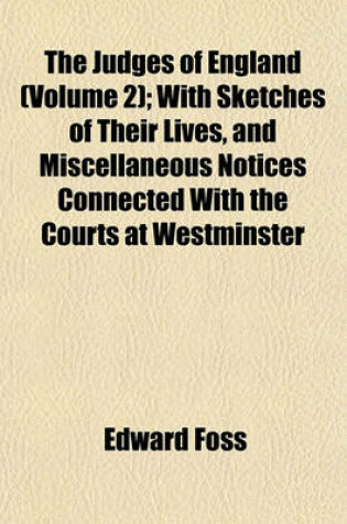 Cover of The Judges of England (Volume 2); With Sketches of Their Lives, and Miscellaneous Notices Connected with the Courts at Westminster