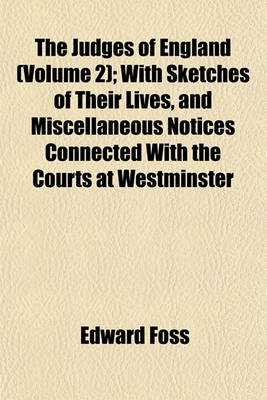 Book cover for The Judges of England (Volume 2); With Sketches of Their Lives, and Miscellaneous Notices Connected with the Courts at Westminster