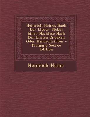 Book cover for Heinrich Heines Buch Der Lieder, Nebst Einer Nachlese Nach Den Ersten Drucken Oder Handschriften - Primary Source Edition