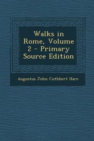 Cover of Walks in Rome, Volume 2 - Primary Source Edition