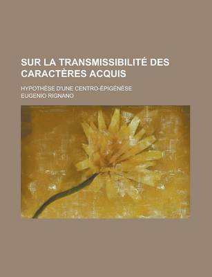 Book cover for Sur La Transmissibilite Des Caracteres Acquis; Hypothese D'Une Centro-Epigenese