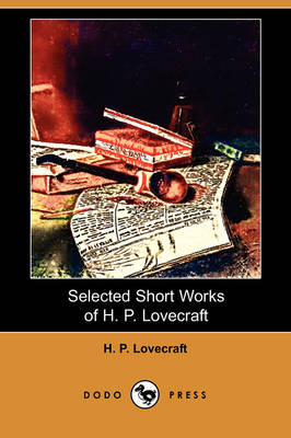 Book cover for Selected Short Works of H. P. Lovecraft (Dodo Press)