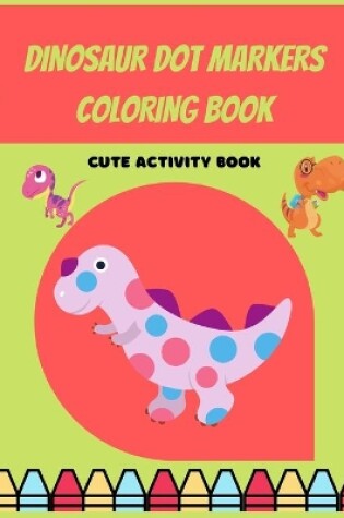 Cover of Dinosaur Dot Markers Coloring Book For Preschoolers
