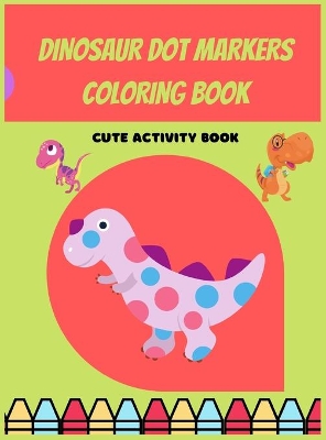 Book cover for Dinosaur Dot Markers Coloring Book For Preschoolers
