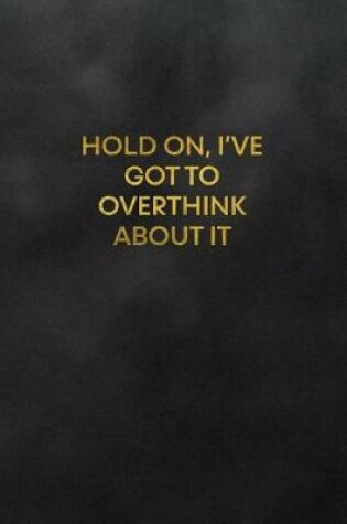 Cover of Hold On, I've Got to Overthink about It