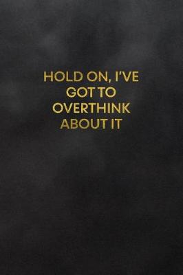 Book cover for Hold On, I've Got to Overthink about It