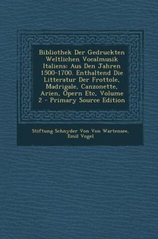 Cover of Bibliothek Der Gedruckten Weltlichen Vocalmusik Italiens