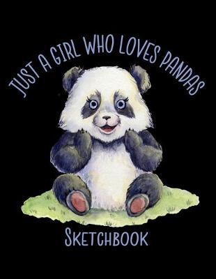 Cover of Just A Girl Who Loves Pandas Sketchbook