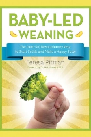 Cover of Baby-Led Weaning: The (Not-So) Revolutionary Way to Start Solids and Make a Happy Eater