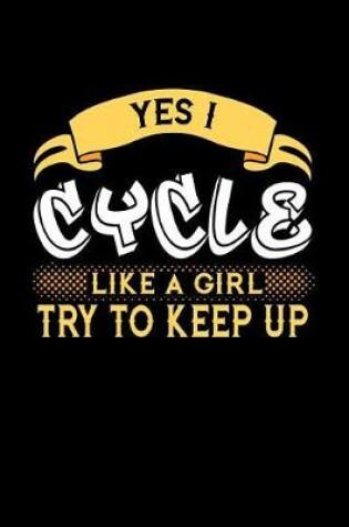 Cover of Yes I Cycle Like a Girl Try to Keep Up