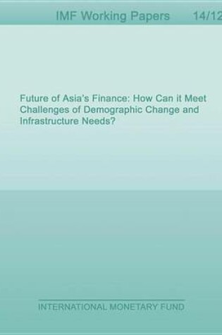 Cover of Future of Asia S Finance: How Can It Meet Challenges of Demographic Change and Infrastructure Needs?