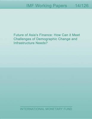 Book cover for Future of Asia S Finance: How Can It Meet Challenges of Demographic Change and Infrastructure Needs?