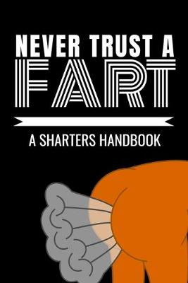 Book cover for Never Trust a Fart - A Sharters Handbook