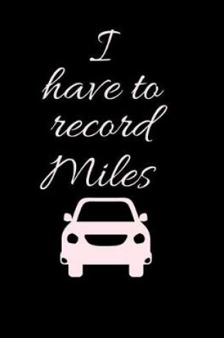Cover of I have to Record Miles
